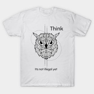 Think its not illegal yet T-Shirt